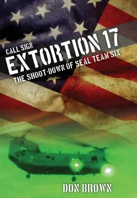 Hívójeles zsarolás 17: A hatos fókacsapat lelövése - Call Sign Extortion 17: The Shoot-Down of Seal Team Six