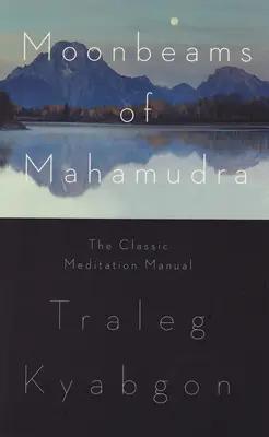 A mahamudra holdfényei: A klasszikus meditációs kézikönyv - Moonbeams of Mahamudra: The Classic Meditation Manual