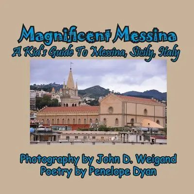 Csodálatos Messina --- Gyerekek útikalauza Messinába, Szicília, Olaszország - Magnificent Messina --- A Kid's Guide to Messina, Sicily, Italy