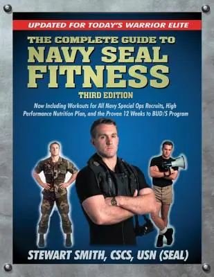 A teljes útmutató a haditengerészeti fókák fittségéhez, harmadik kiadás: A mai harcos elit számára frissítve - The Complete Guide to Navy Seal Fitness, Third Edition: Updated for Today's Warrior Elite