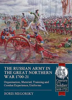 Az orosz hadsereg a nagy északi háborúban 1700-21: Szervezet, felszerelés, kiképzés és harci tapasztalatok, egyenruházat - The Russian Army in the Great Northern War 1700-21: Organisation, Materiel, Training and Combat Experience, Uniforms