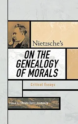 Nietzsche Az erkölcs genealógiájáról: Kritikai esszék - Nietzsche's On the Genealogy of Morals: Critical Essays