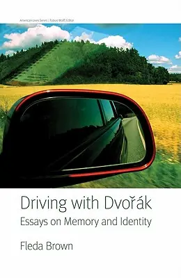 Vezetés Dvorakkal: Esszék az emlékezetről és az identitásról - Driving with Dvorak: Essays on Memory and Identity