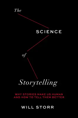 A történetmesélés tudománya: Miért tesznek minket emberré a történetek, és hogyan meséljük el őket jobban? - Science of Storytelling: Why Stories Make Us Human and How to Tell Them Better