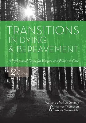 Átmenetek a haldoklásban és a gyászban: Pszichoszociális útmutató a hospice és a palliatív ellátás számára - Transitions in Dying and Bereavement: A Psychosocial Guide for Hospice and Palliative Care