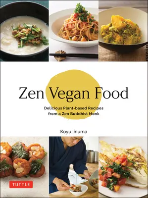 Zen vegán ételek: Finom növényi alapú receptek egy zen buddhista szerzetestől - Zen Vegan Food: Delicious Plant-Based Recipes from a Zen Buddhist Monk