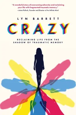 Őrült: Az élet visszaszerzése a traumatikus emlékezet árnyékából - Crazy: Reclaiming Life from the Shadow of Traumatic Memory