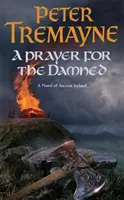 Prayer for the Damned (Sister Fidelma Mysteries 17. könyv) - Egy fordulatos kelta rejtély tele árulással és vérontással. - Prayer for the Damned (Sister Fidelma Mysteries Book 17) - A twisty Celtic mystery filled with treachery and bloodshed