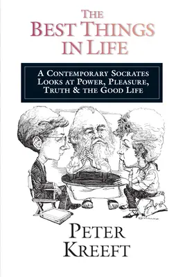 A legjobb dolgok az életben: Egy kortárs Szókratész a hatalomról, az élvezetekről, az igazságról A jó életről - The Best Things in Life: A Contemporary Socrates Looks at Power, Pleasure, Truth the Good Life