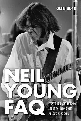 Neil Young GYIK: Minden, amit még tudni kell az ikonikus és szeszélyes rockerről - Neil Young FAQ: Everything Left to Know About the Iconic and Mercurial Rocker