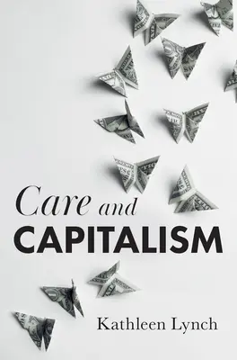 Gondoskodás és kapitalizmus - Care and Capitalism