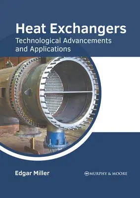 Hőcserélők: Technológiai előrelépések és alkalmazások - Heat Exchangers: Technological Advancements and Applications