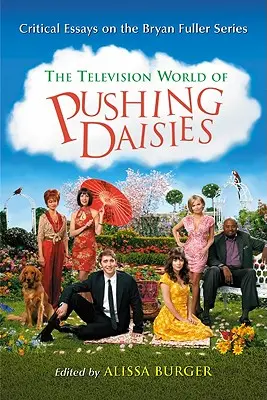 A Pushing Daisies televíziós világa: Kritikai esszék Bryan Fuller sorozatáról - Television World of Pushing Daisies: Critical Essays on the Bryan Fuller Series