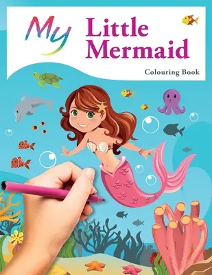 Az én kis hableányom kifestőkönyv: Aranyos, kreatív gyermek színezőkönyv - My Little Mermaid Colouring Book: Cute Creative Children's Colouring