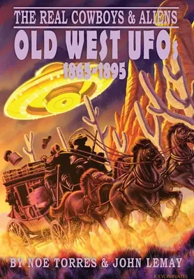 Az igazi cowboyok és földönkívüliek: Régi nyugati ufók (1865-1895) - The Real Cowboys & Aliens: Old West UFOs (1865-1895)