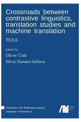 A kontrasztív nyelvészet, a fordítástudomány és a gépi fordítás kereszteződése: Tc3 II - Crossroads between contrastive linguistics, translation studies and machine translation: Tc3 II