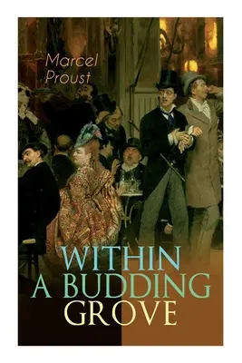 Within a Budding Grove: A szerelem és a megszállottság rejtélyes arcai - A modern irodalom szenzációs remekműve (In Search of Lost Time S - Within a Budding Grove: The Puzzling Facets of Love and Obsession - The Sensational Masterpiece of Modern Literature (In Search of Lost Time S