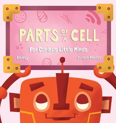 A sejt részei: Kíváncsi kis elméknek - Parts Of A Cell: For Curious Little Minds