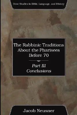 A rabbinikus hagyományok a farizeusokról 70 előtt, III. rész - The Rabbinic Traditions About the Pharisees Before 70, Part III