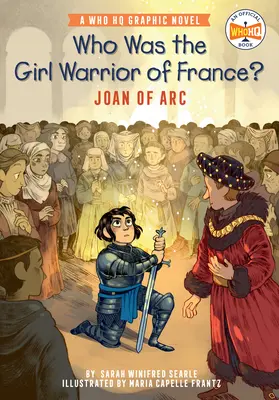 Ki volt a franciaországi harcoslány?: Jeanne d'Arc: A Who HQ képregénye - Who Was the Girl Warrior of France?: Joan of Arc: A Who HQ Graphic Novel