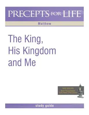 Precepts for Life Study Guide: The King, His Kingdom, and Me (Máté) - Precepts for Life Study Guide: The King, His Kingdom, and Me (Matthew)