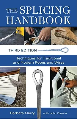 A kötélkötés kézikönyve: Hagyományos és modern kötelek és drótok technikái - The Splicing Handbook: Techniques for Traditional and Modern Ropes and Wires