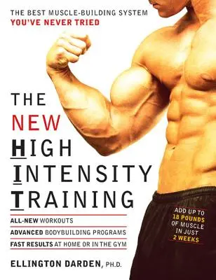 Az új nagy intenzitású edzés: A legjobb izomépítő rendszer, amit még soha nem próbáltál - The New High Intensity Training: The Best Muscle-Building System You've Never Tried
