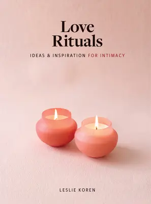 Szerelmi rituálék: Ötletek és inspiráció az intimitáshoz - Love Rituals: Ideas and Inspiration for Intimacy