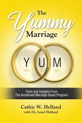 A YUMMY házasság: Eszközök és meglátások az elismert Marriage Quest programból - The YUMMY Marriage: Tools and Insights From The Acclaimed Marriage Quest Program