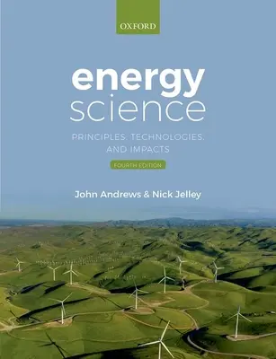 Energiatudomány - Alapelvek, technológiák és hatások - Energy Science - Principles, Technologies, and Impacts