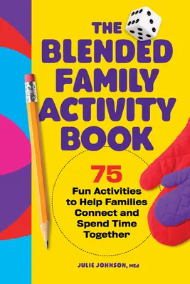 The Blended Family Activity Book: 75 szórakoztató tevékenység, amely segít a családoknak összekapcsolódni és együtt tölteni az időt - The Blended Family Activity Book: 75 Fun Activities to Help Families Connect and Spend Time Together