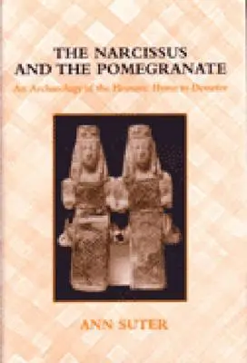 A nárcisz és a gránátalma: A homéroszi Démétér-himnusz archeológiája - The Narcissus and the Pomegranate: An Archaeology of the Homeric Hymn to Demeter