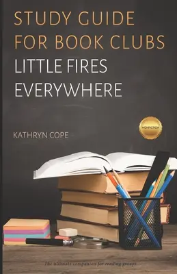 Tanulmányi útmutató könyvklubokhoz: Little Fires Everywhere - Study Guide for Book Clubs: Little Fires Everywhere