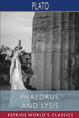 Phaidrosz és Lüszisz (Esprios klasszikusok) - Phaedrus, and Lysis (Esprios Classics)