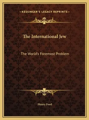 A nemzetközi zsidó: The World's Foremost Problem - The International Jew: The World's Foremost Problem