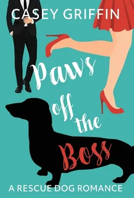 Paws off the Boss: A Rescue Dog Romance (A mentőkutya-románc) - Paws off the Boss: A Rescue Dog Romance