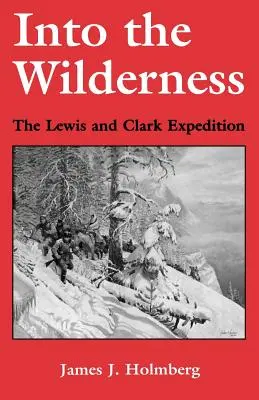 A vadonba: A Lewis és Clark expedíció - Into the Wilderness: The Lewis and Clark Expedition
