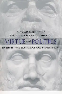 Erény és politika: Alasdair MacIntyre forradalmi arisztoteliánizmusa - Virtue and Politics: Alasdair MacIntyre's Revolutionary Aristotelianism