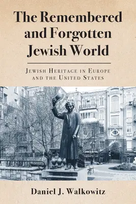 Az emlékezetes és elfeledett zsidó világ: Zsidó örökség Európában és az Egyesült Államokban - The Remembered and Forgotten Jewish World: Jewish Heritage in Europe and the United States