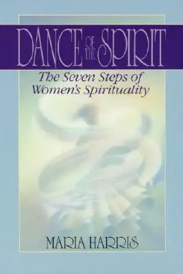 A lélek tánca: A női spiritualitás hét szakasza - Dance of the Spirit: The Seven Stages of Women's Spirituality