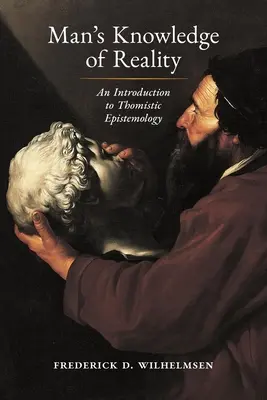 Az ember valóságismerete: Bevezetés a thomista ismeretelméletbe - Man's Knowledge of Reality: An Introduction to Thomistic Epistemology