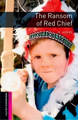 Oxford Bookworms Library: The Ransom of Red Chief: Starter: 250-szavas szókincs - Oxford Bookworms Library: The Ransom of Red Chief: Starter: 250-Word Vocabulary