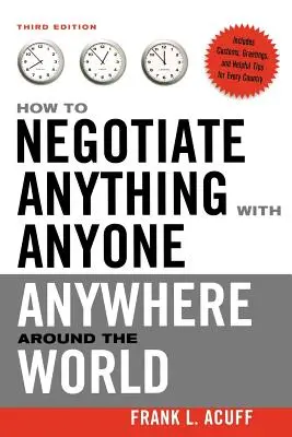 Hogyan tárgyaljunk bármit, bárkivel, bárhol a világon bármit - How to Negotiate Anything with Anyone Anywhere Around the World