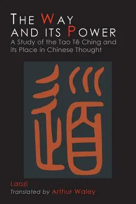 Az út és annak hatalma: Lao-ce Tao Te Csingje és annak helye a kínai gondolkodásban - The Way and Its Power: Lao Tzu's Tao Te Ching and Its Place in Chinese Thought