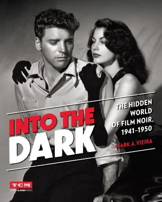 A sötétségbe: A film noir rejtett világa, 1941-1950 - Into the Dark: The Hidden World of Film Noir, 1941-1950