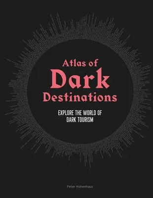 A sötét célpontok atlasza: Fedezze fel a sötét turizmus világát - Atlas of Dark Destinations: Explore the World of Dark Tourism