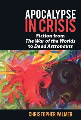 Apokalipszis válságban: A világok háborújától a „Halott űrhajósok”-ig. - Apocalypse in Crisis: Fiction from 'The War of the Worlds' to 'Dead Astronauts'