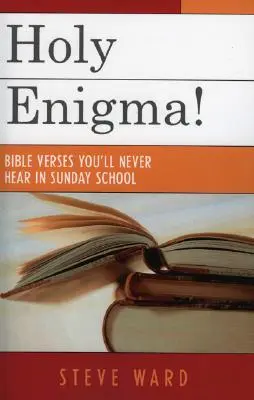 Holy Enigma! Bibliai versek, amelyeket soha nem hallasz a vasárnapi iskolában - Holy Enigma!: Bible Verses You'll Never Hear in Sunday School