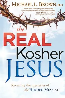 Az igazi kóser Jézus: A rejtett Messiás titkainak feltárása - The Real Kosher Jesus: Revealing the Mysteries of the Hidden Messiah