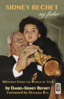 Sidney Bechet, az apám - Emlékek a jazz világából - Sidney Bechet,  My Father - Memories from the World of Jazz